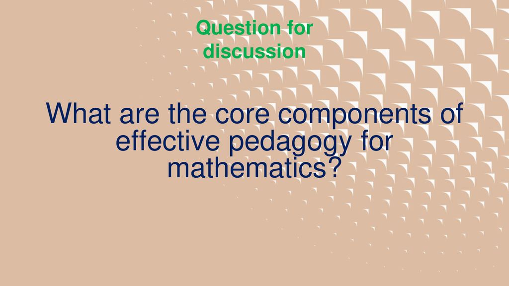 What are the core components of effective pedagogy for mathematics