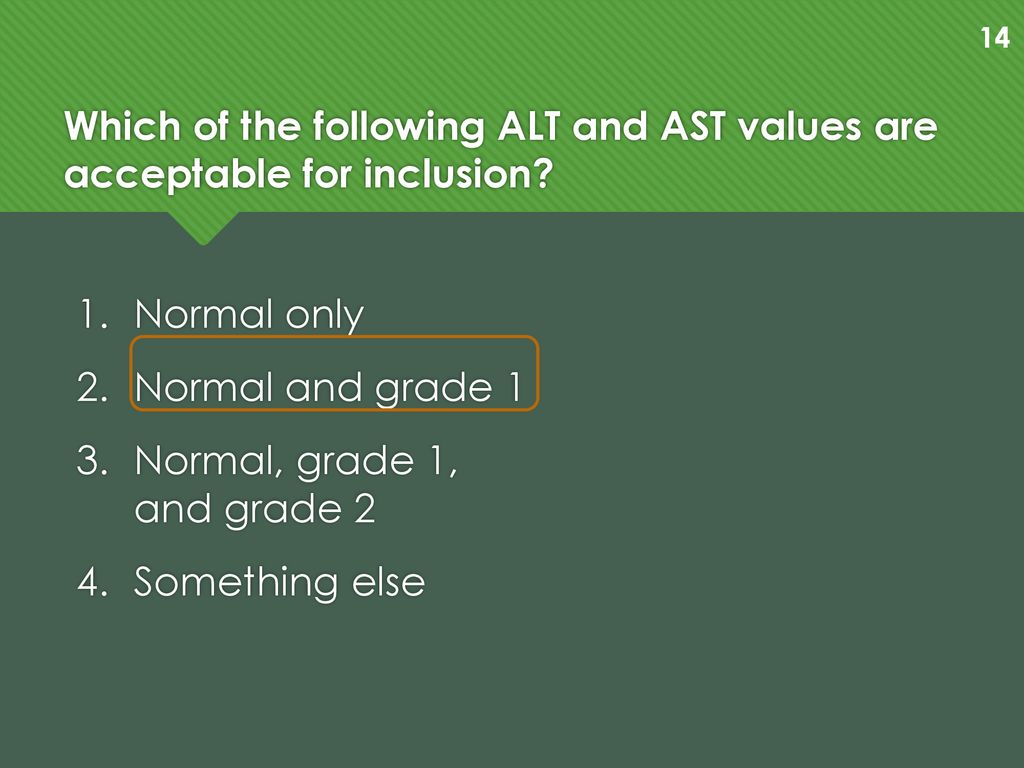 Which of the following ALT and AST values are acceptable for inclusion