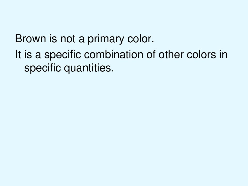 Brown is not a primary color.