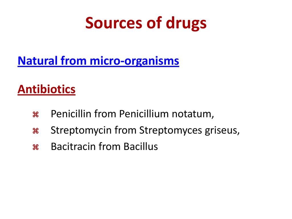 Sources of drugs Natural from micro-organisms Antibiotics