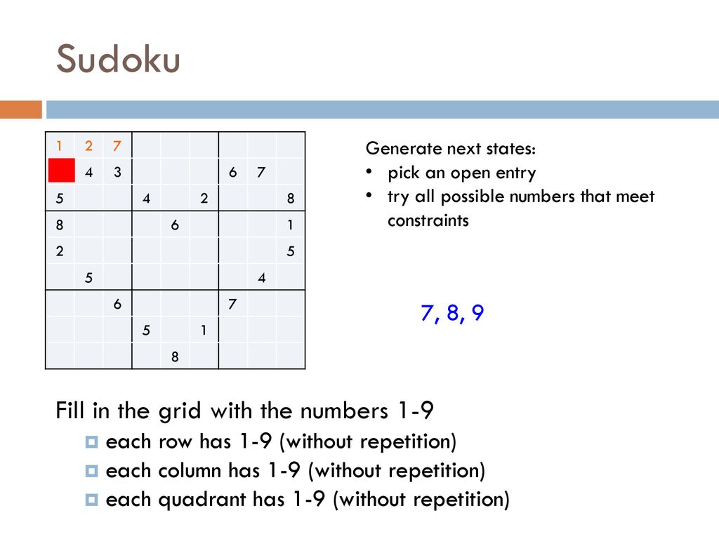 Sudoku Fill in the grid with the numbers 1-9 7, 8, 9