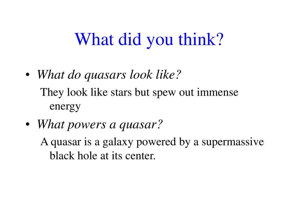 What did you think What do quasars look like What powers a quasar