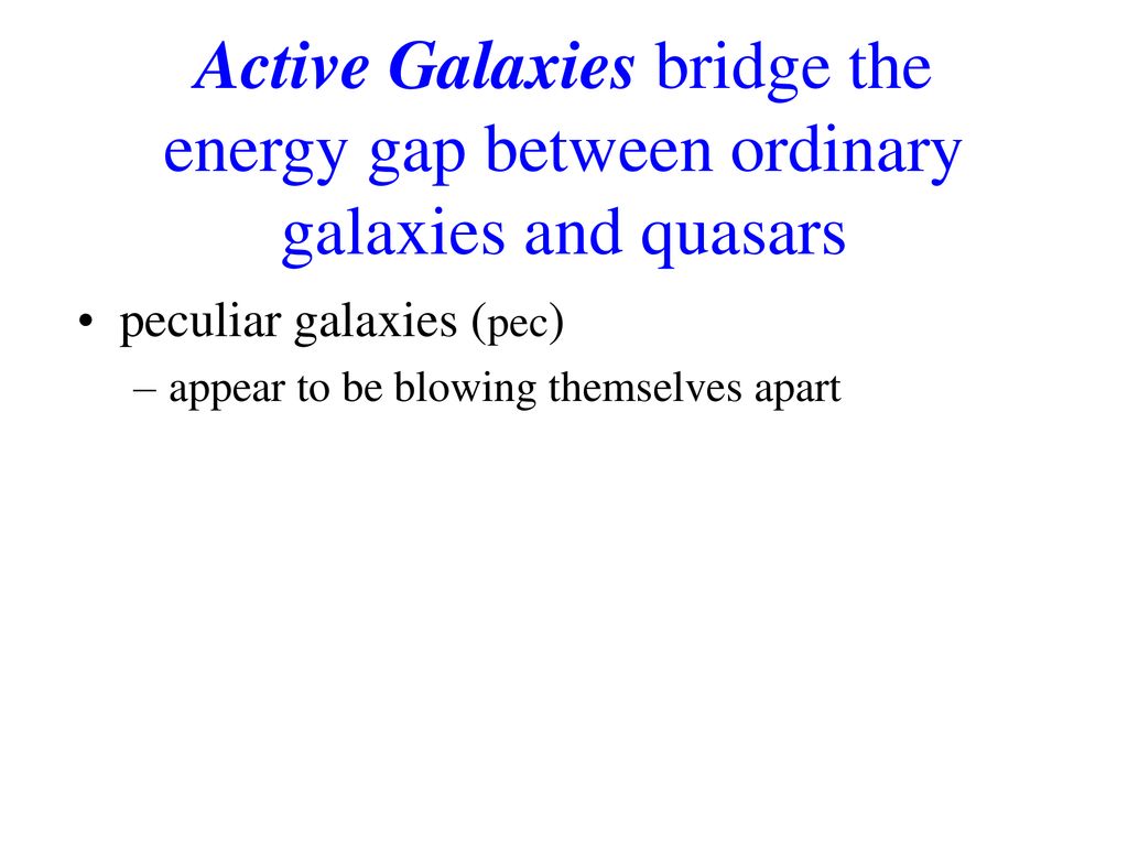 Active Galaxies bridge the energy gap between ordinary galaxies and quasars