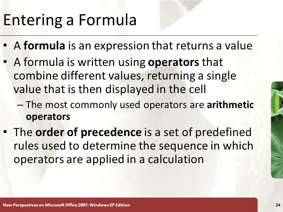 Entering a Formula A formula is an expression that returns a value