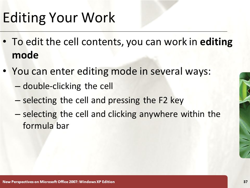 Editing Your Work To edit the cell contents, you can work in editing mode. You can enter editing mode in several ways: