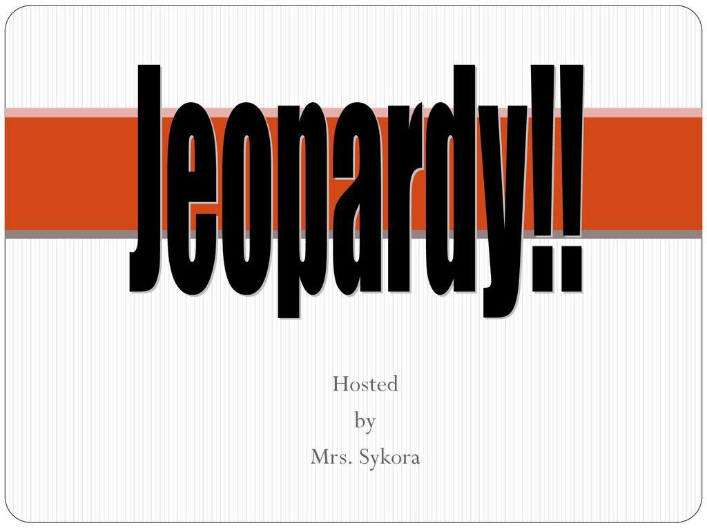 Jeopardy Hosted By Mrs Sykora Ppt Download jeopardy-hosted-by-mrs-sykora-ppt-download