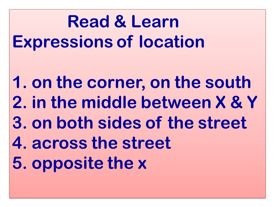Read & Learn Expressions of location 1. on the corner, on the south 2