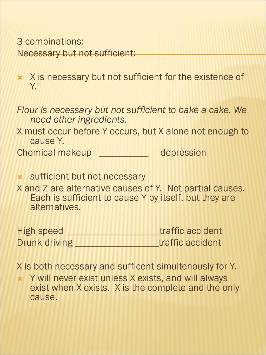 3 combinations: Necessary but not sufficient: X is necessary but not sufficient for the existence of Y.
