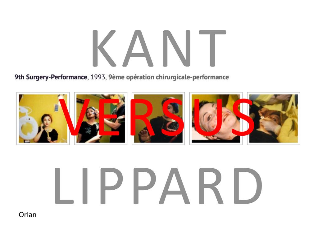 KANT VERSUS LIPPARD Orlan Break class into two groups of 8/9: