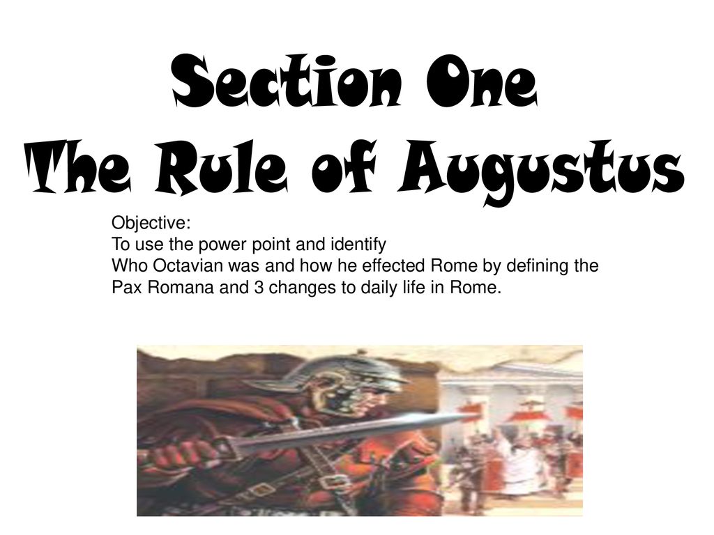 Section One The Rule of Augustus Objective:
