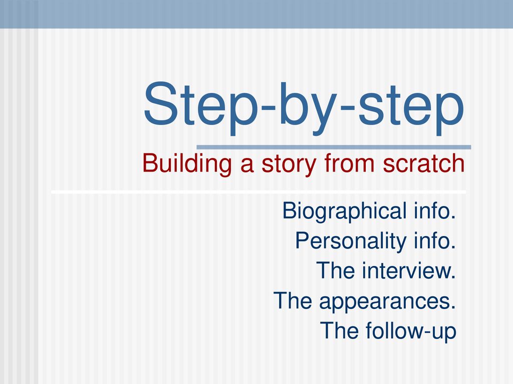 Step By Step Building A Story From Scratch Ppt Download