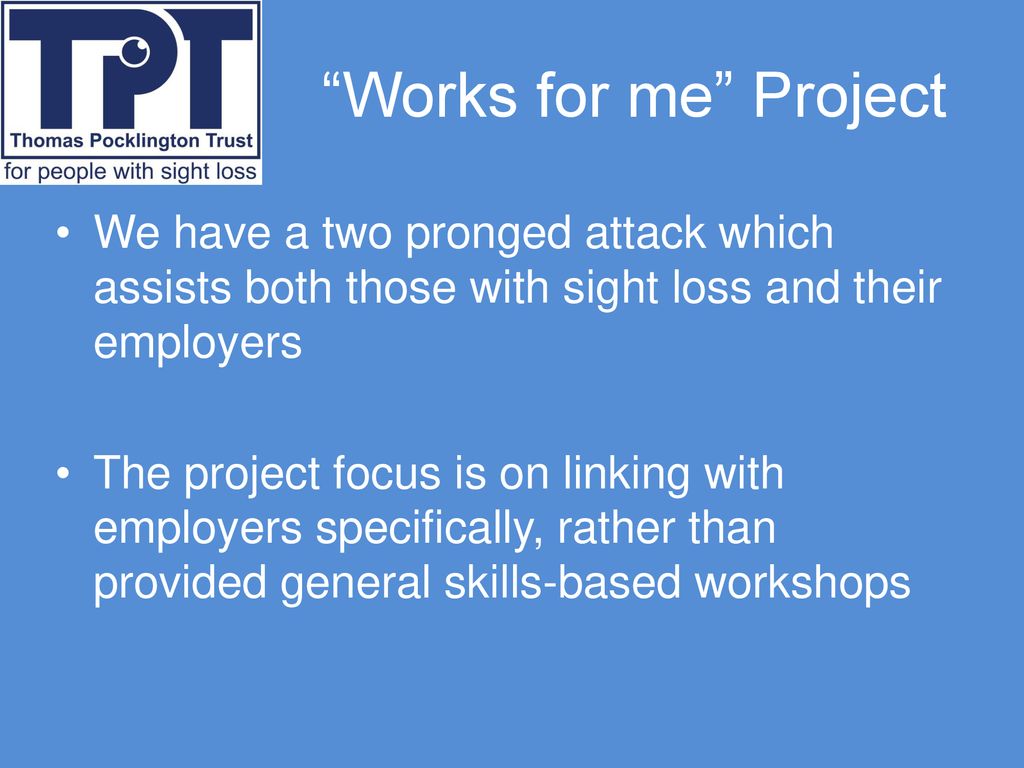 Works for me Project We have a two pronged attack which assists both those with sight loss and their employers.