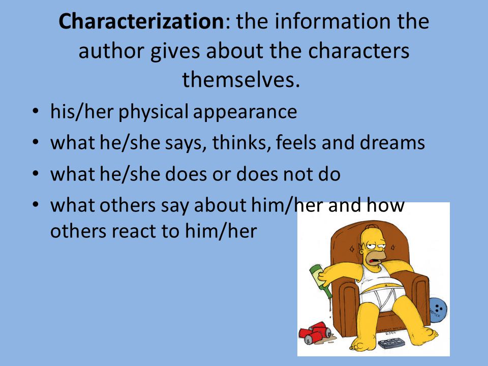 Characterization: the information the author gives about the characters themselves.