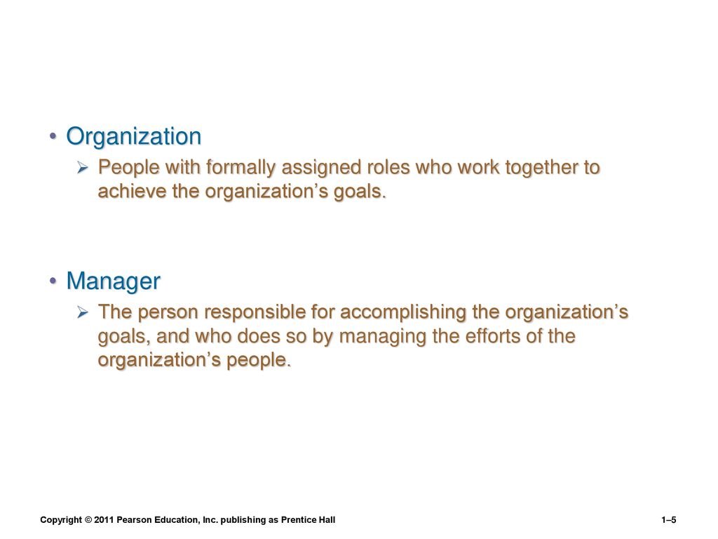 Organization People with formally assigned roles who work together to achieve the organization’s goals.