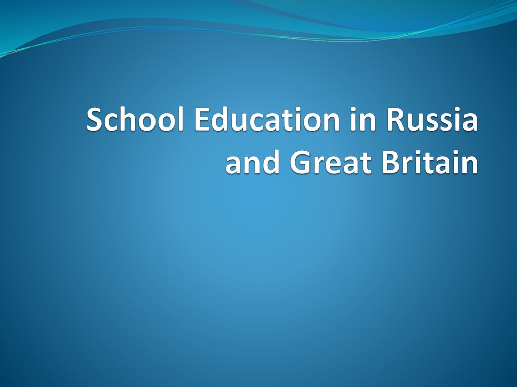 School Education in Russia and Great Britain