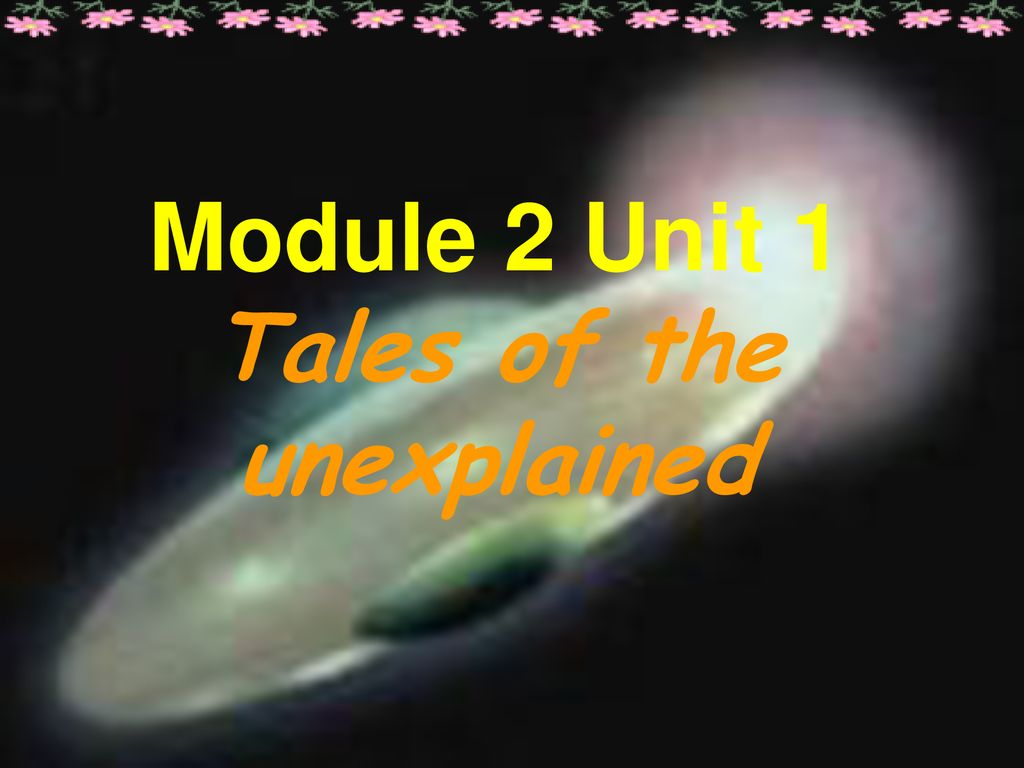 Module 2 Unit 1 Tales of the unexplained