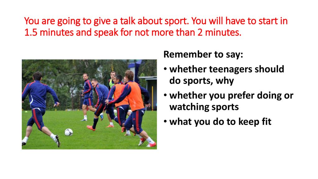 You are going to give a talk about sport. You will have to start in 1