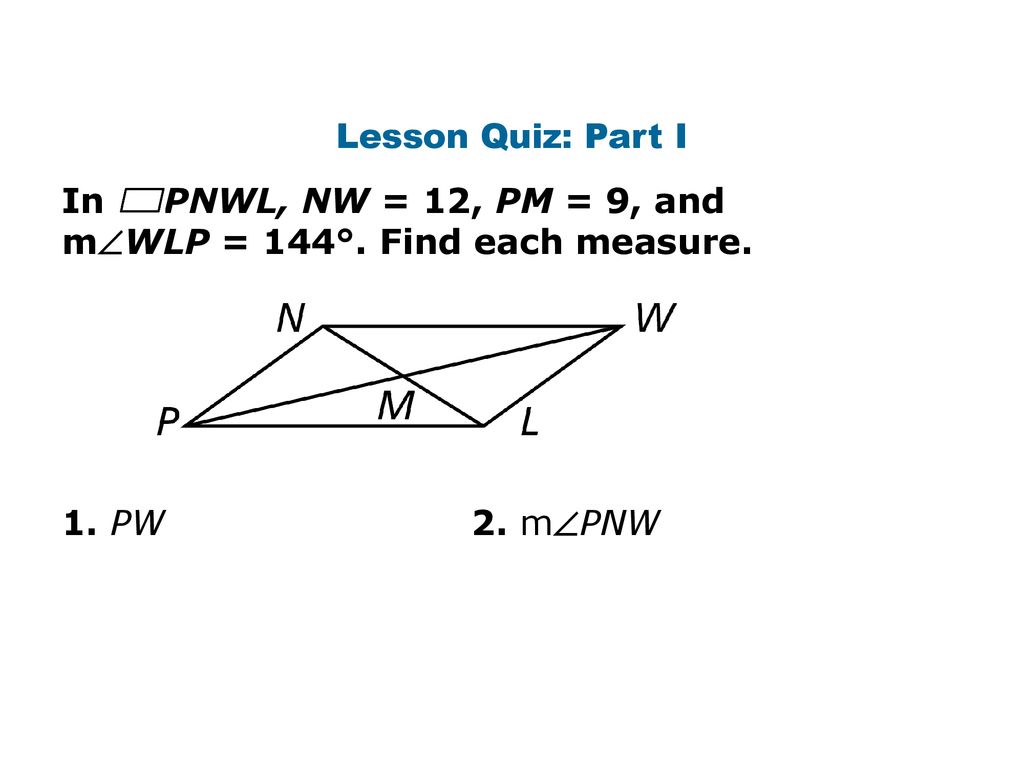 Lesson Quiz: Part I In PNWL, NW = 12, PM = 9, and.