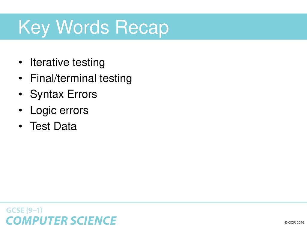 Key Words Recap Iterative testing Final/terminal testing Syntax Errors
