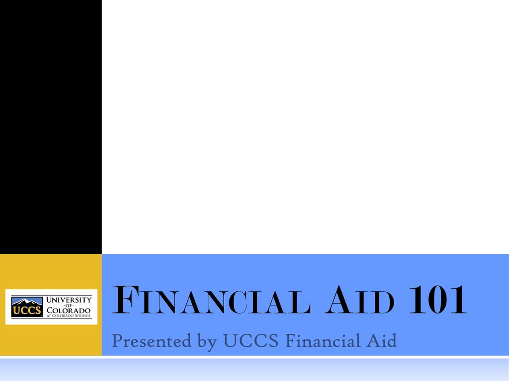 Presented by UCCS Financial Aid ppt download