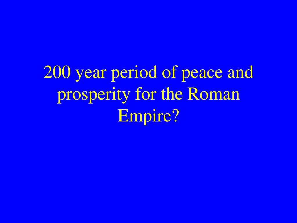 200 year period of peace and prosperity for the Roman Empire