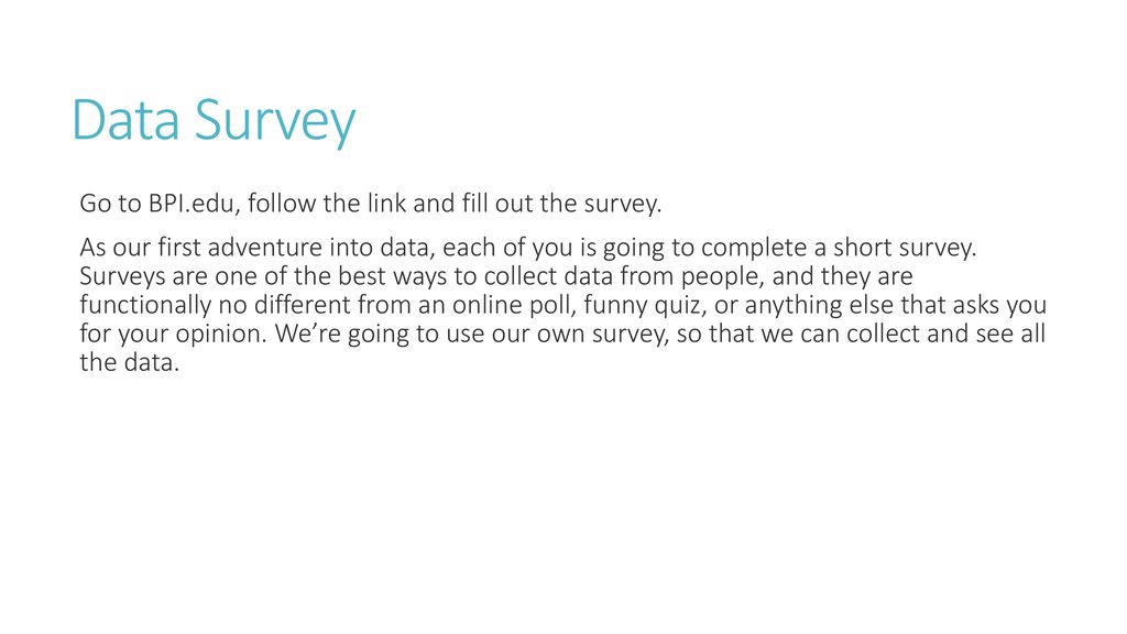 Data Survey Go to BPI.edu, follow the link and fill out the survey.
