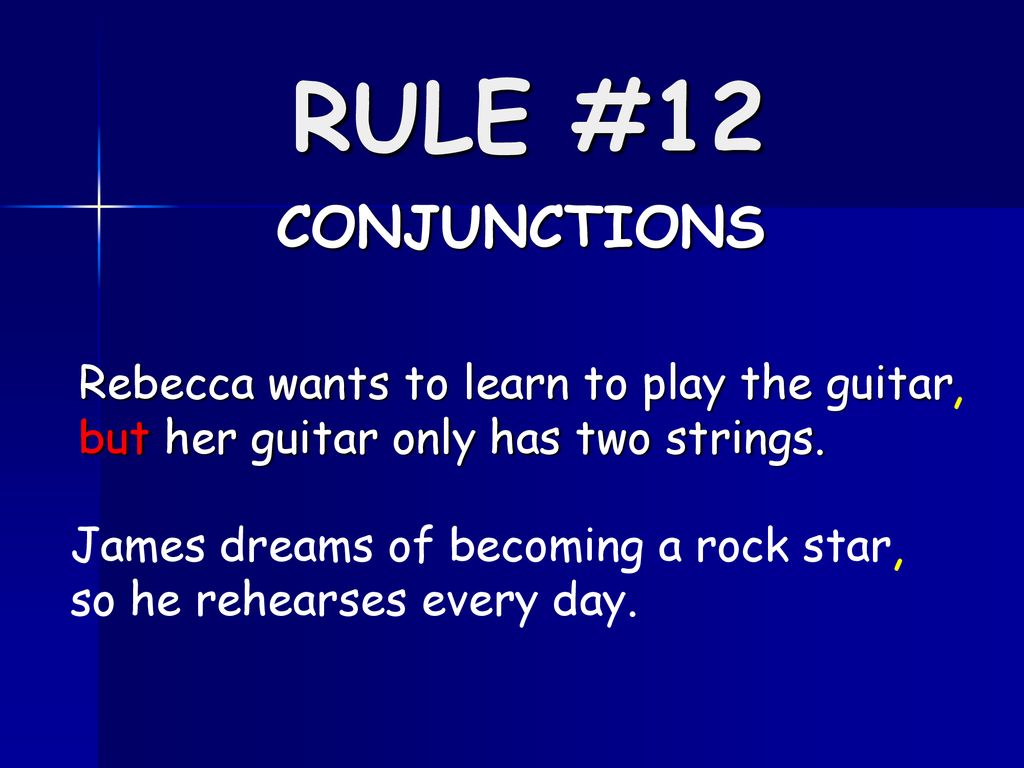 RULE #12 CONJUNCTIONS. Rebecca wants to learn to play the guitar but her guitar only has two strings.