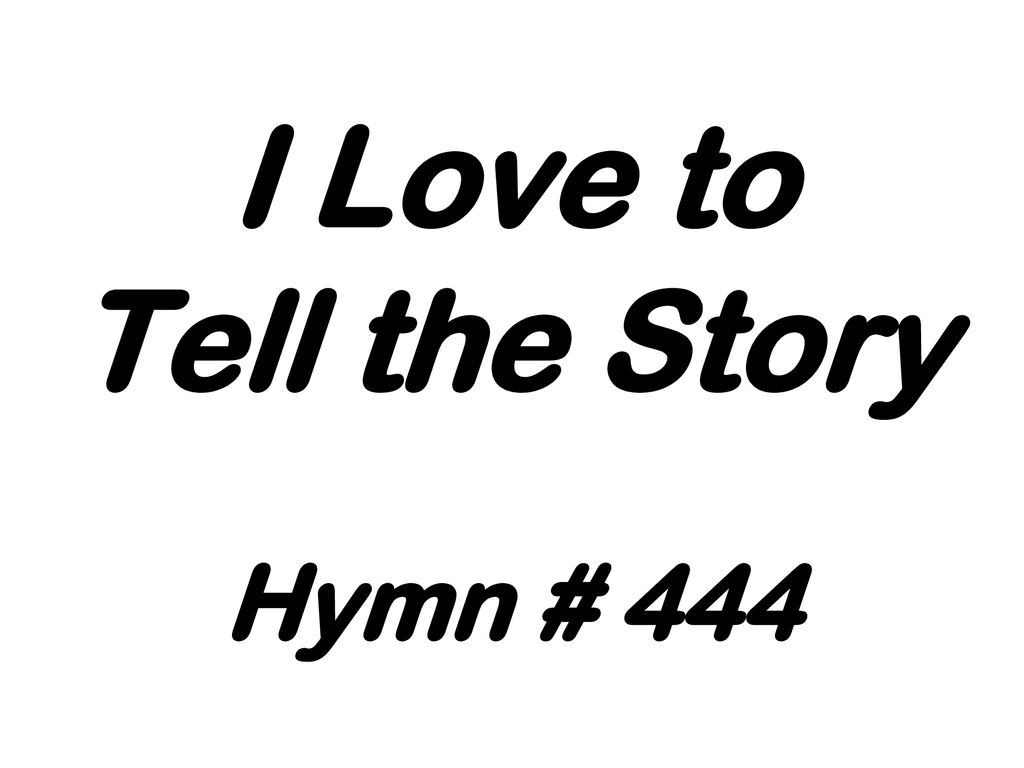 I Love to Tell the Story Hymn # 444