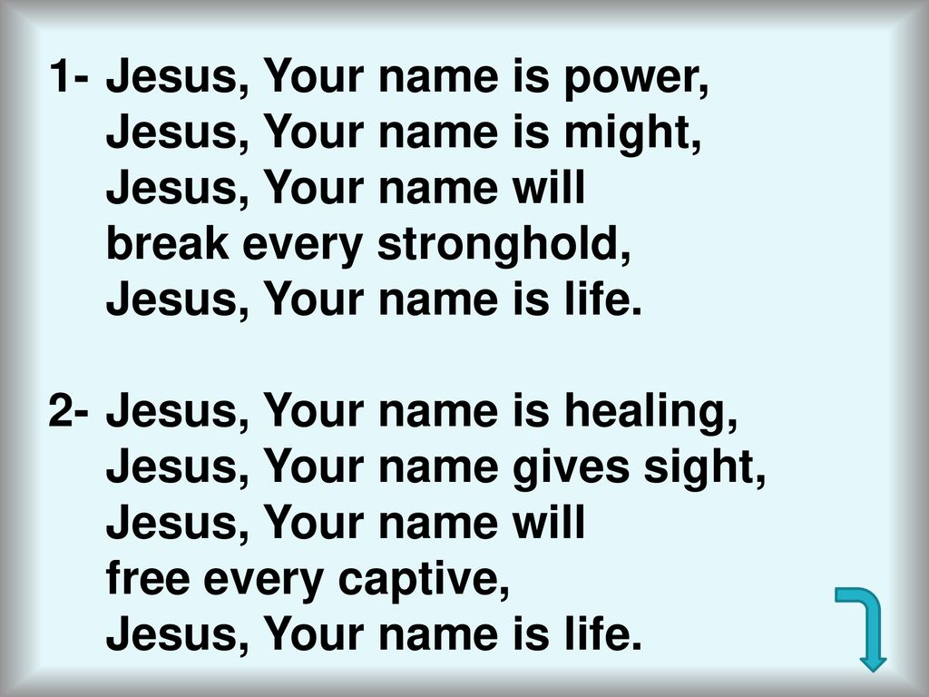 1- Jesus, Your name is power,