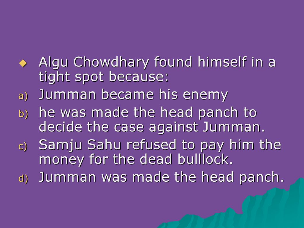 Algu Chowdhary found himself in a tight spot because: