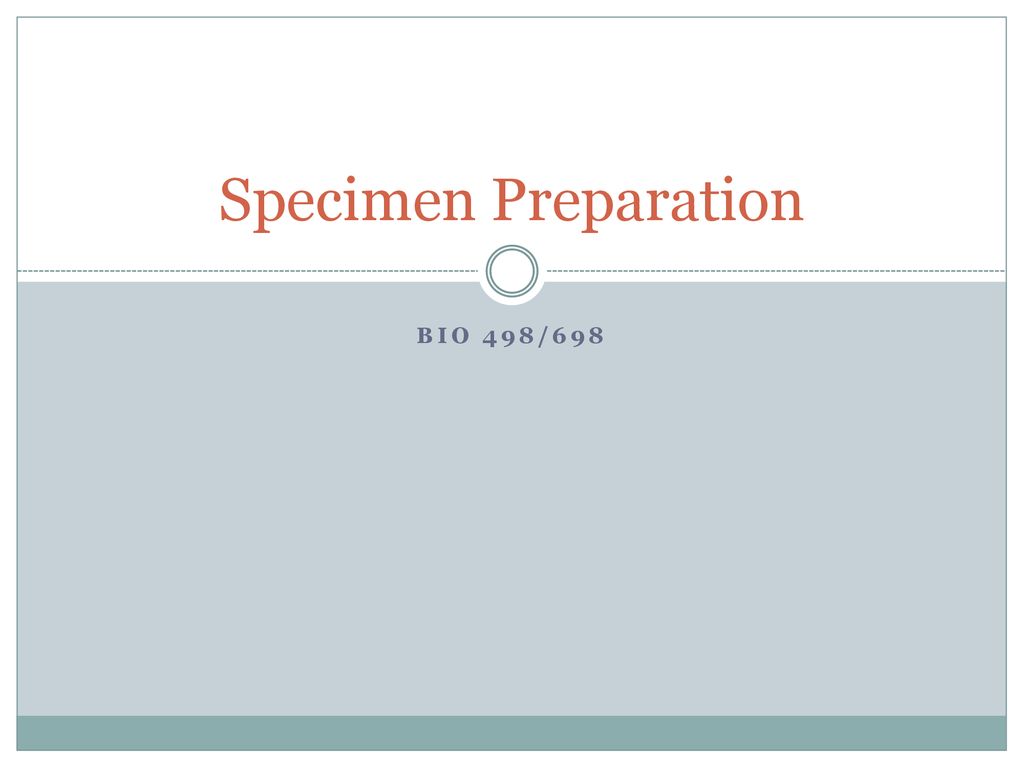 Specimen Preparation Bio 498/698