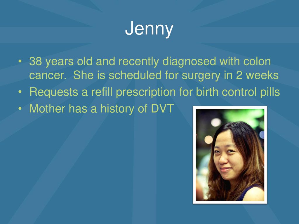 Jenny 38 years old and recently diagnosed with colon cancer. She is scheduled for surgery in 2 weeks.