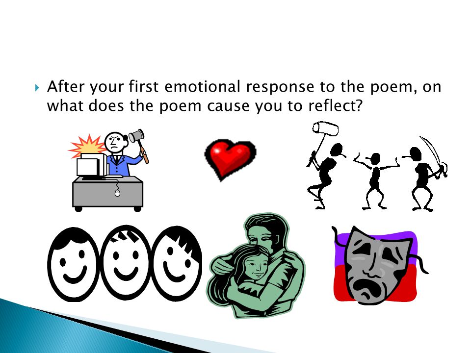 After your first emotional response to the poem, on what does the poem cause you to reflect
