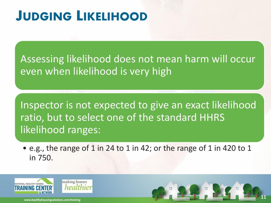 Judging Likelihood Assessing likelihood does not mean harm will occur even when likelihood is very high.