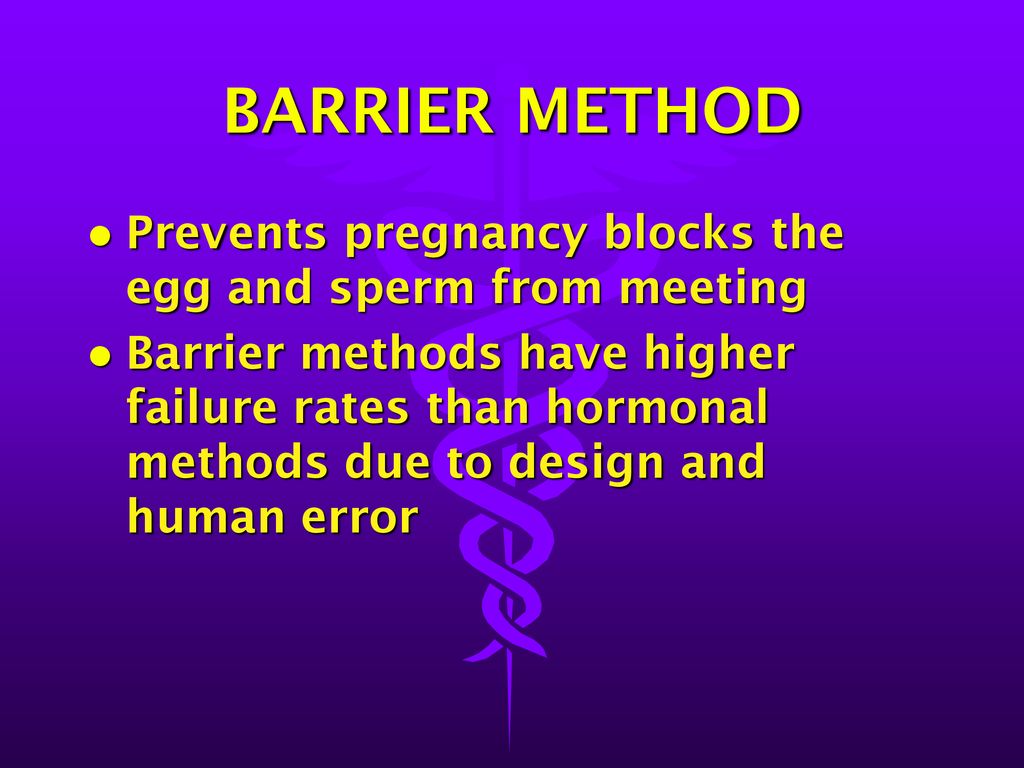 BARRIER METHOD Prevents pregnancy blocks the egg and sperm from meeting.