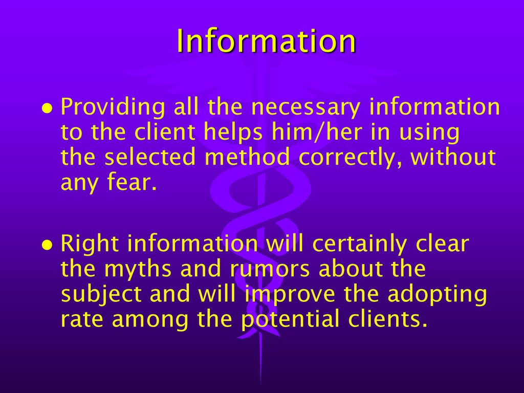Information Providing all the necessary information to the client helps him/her in using the selected method correctly, without any fear.