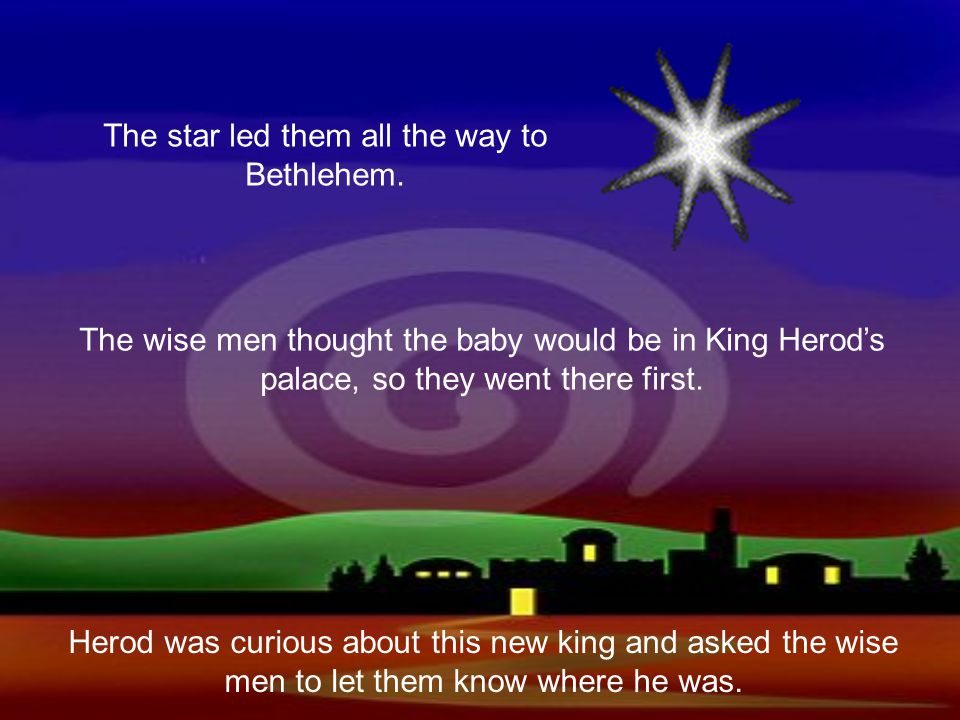 The star led them all the way to Bethlehem.