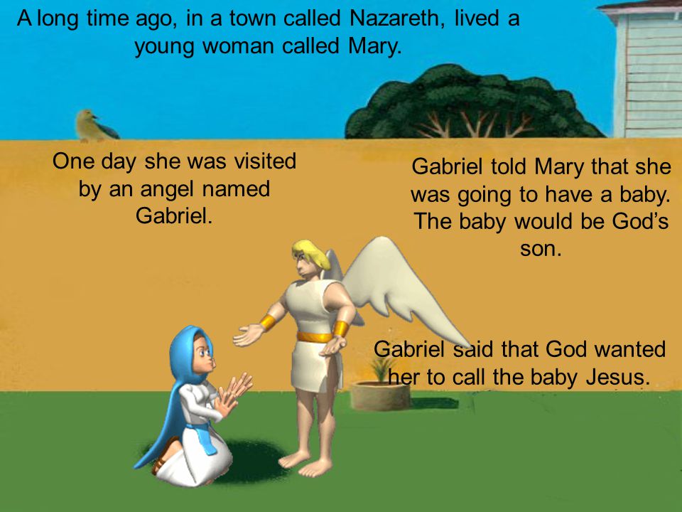 One day she was visited by an angel named Gabriel.