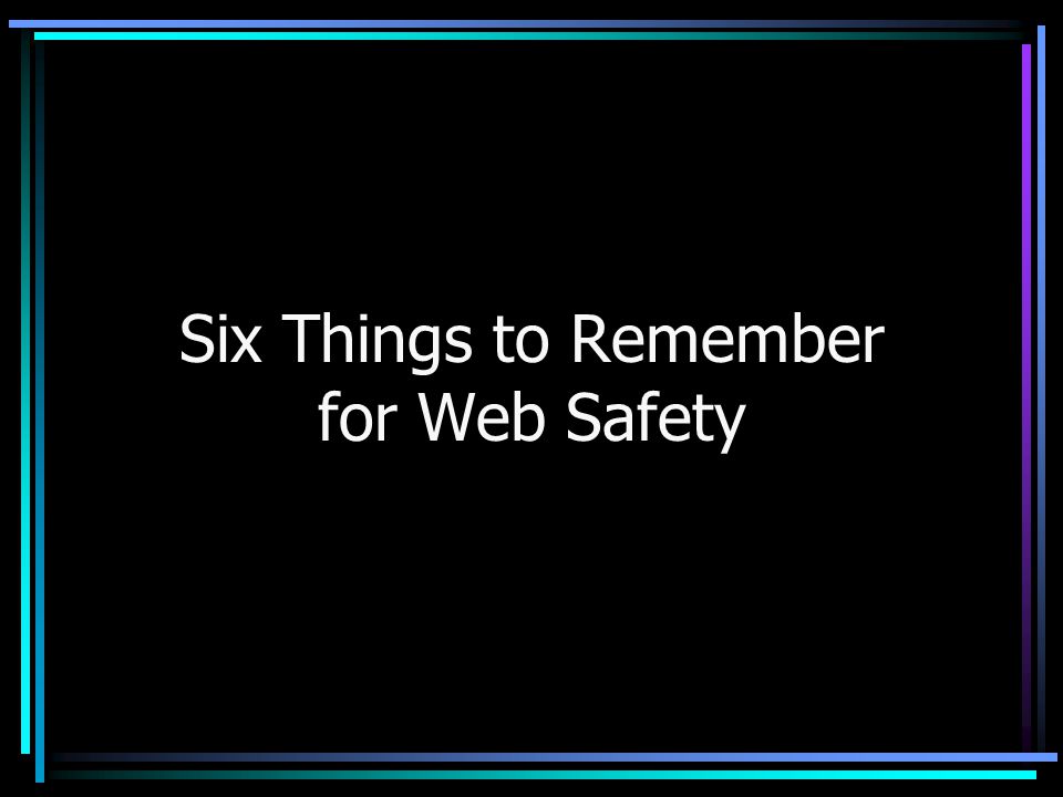Six Things to Remember for Web Safety