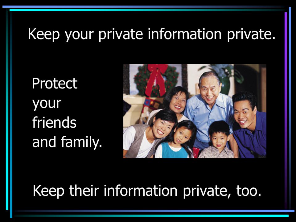 Keep your private information private.