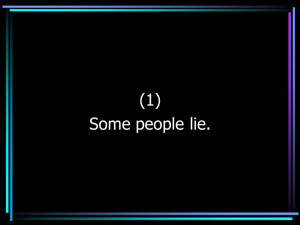 (1) Some people lie.
