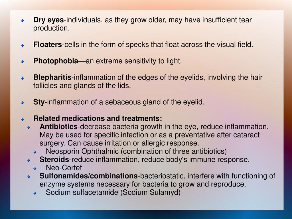 Dry eyes-individuals, as they grow older, may have insufficient tear production.
