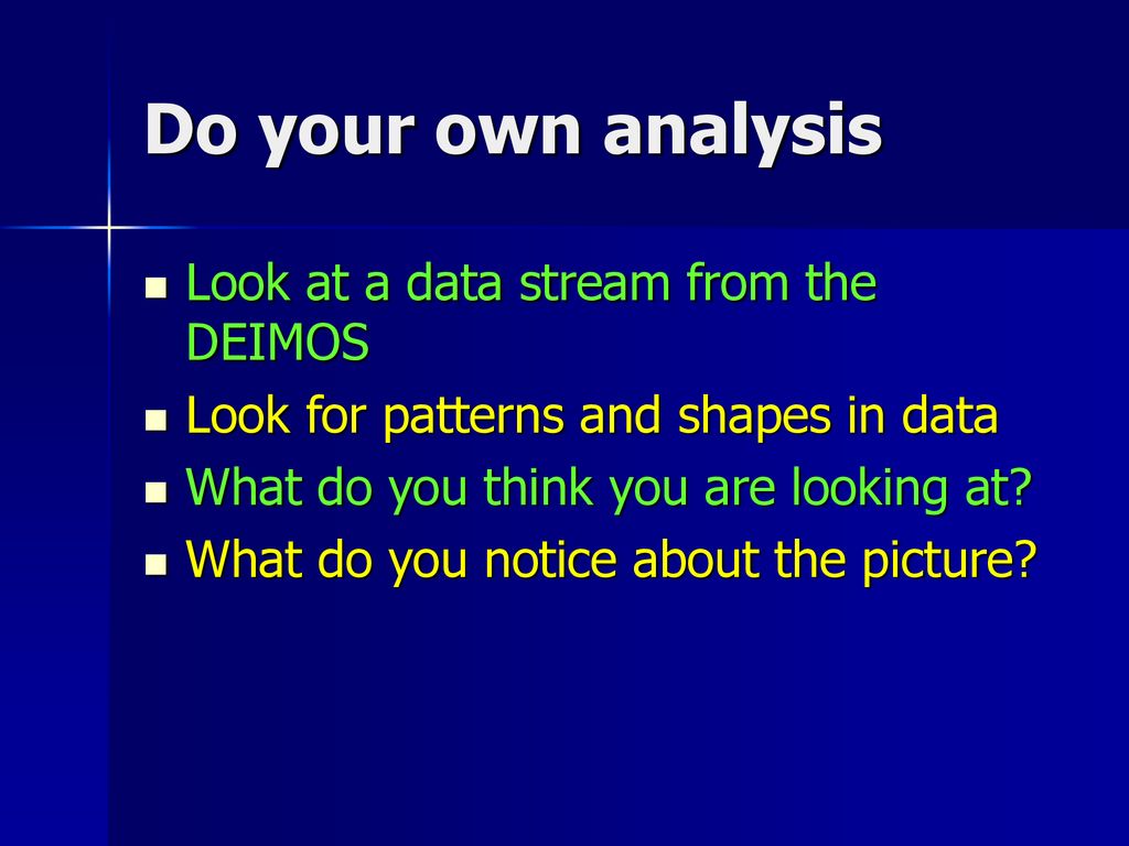 Do your own analysis Look at a data stream from the DEIMOS