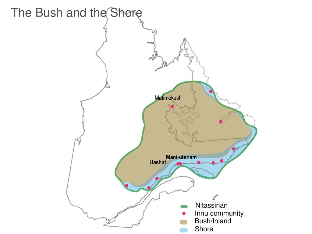 The Bush and the Shore Nitassinan Innu community Bush/Inland Shore