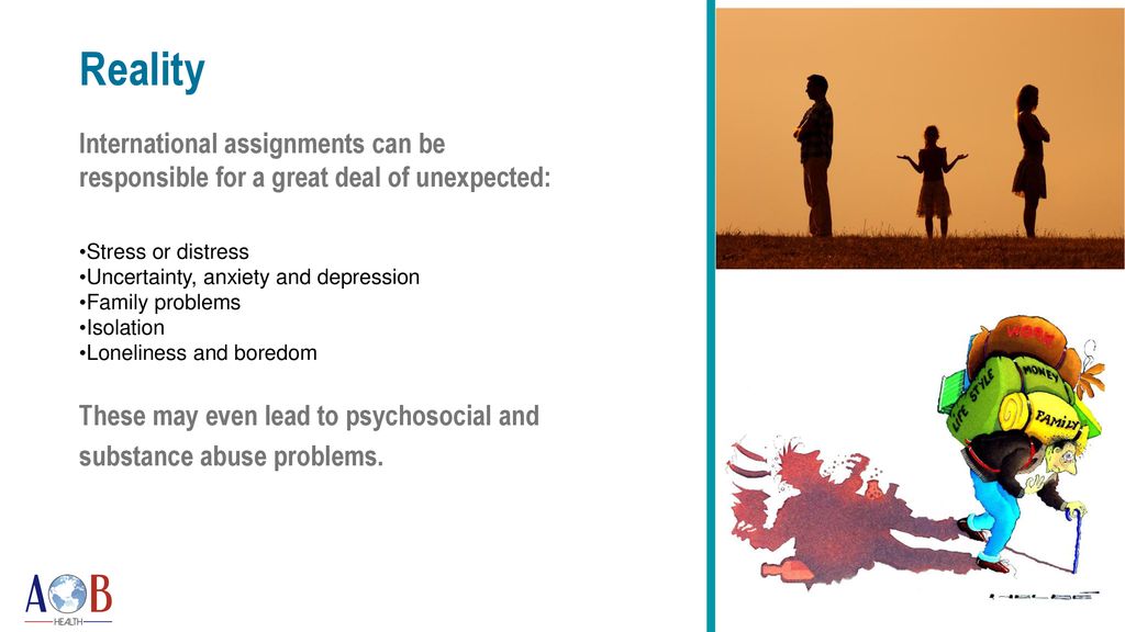 Reality International assignments can be responsible for a great deal of unexpected: Stress or distress.