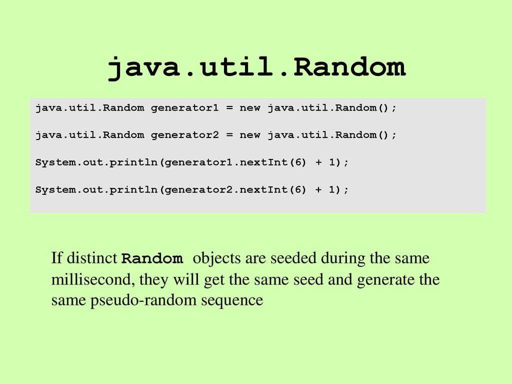 java.util.Random java.util.Random generator1 = new java.util.Random(); java.util.Random generator2 = new java.util.Random();