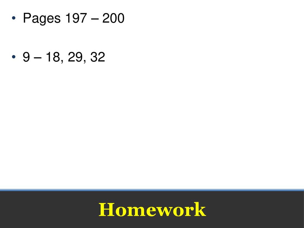 Pages 197 – – 18, 29, 32 Homework