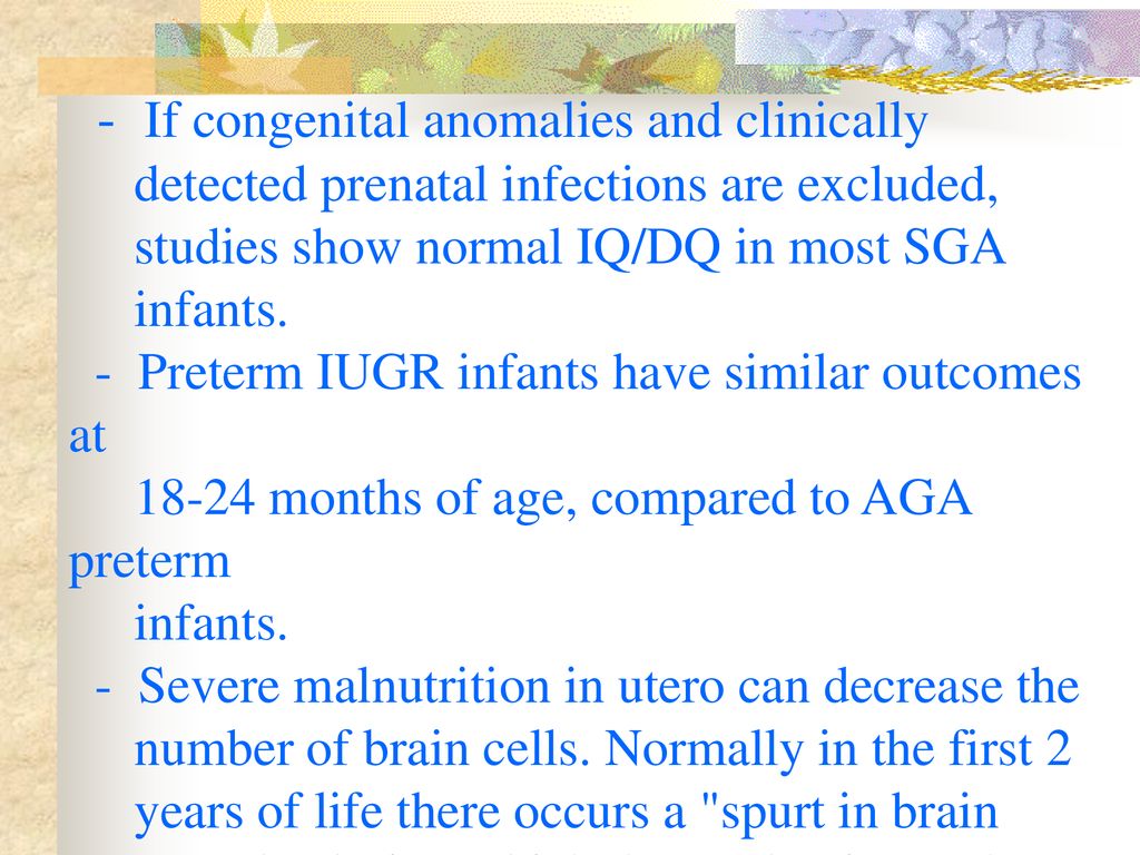 - If congenital anomalies and clinically