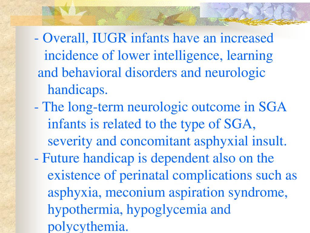 - Overall, IUGR infants have an increased