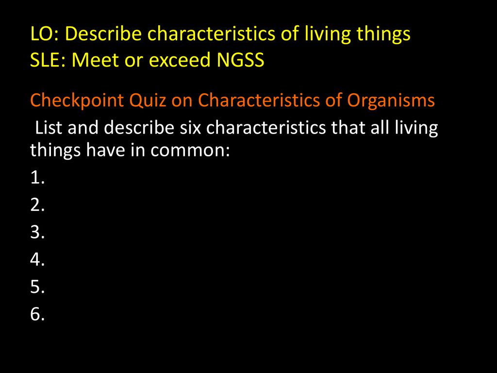 LO: Describe characteristics of living things SLE: Meet or exceed NGSS
